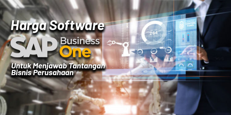 Harga Software SAP Untuk Menjawab Tantangan Bisnis Perusahaan