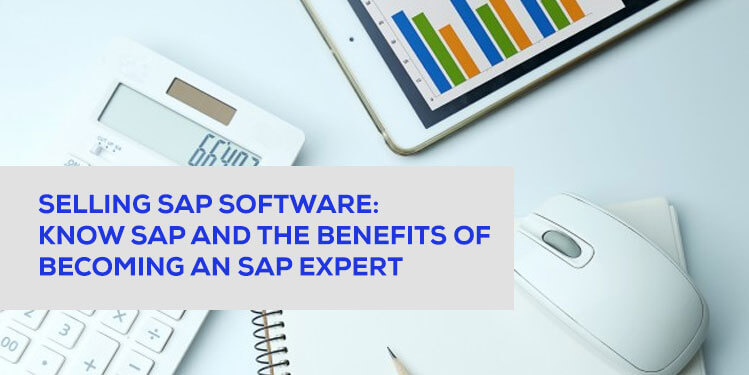 selling sap software knows sap and the benefits of becoming sap expert