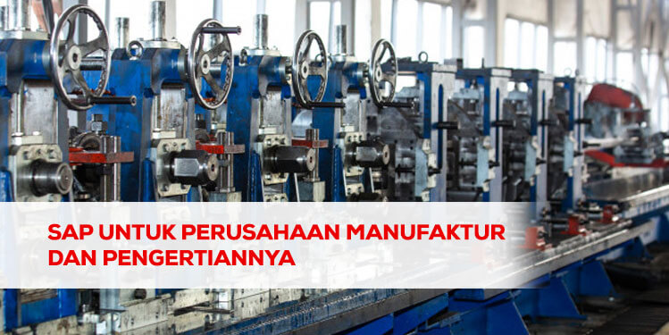 sap untuk perusahaan manufaktur dan pengertiannya