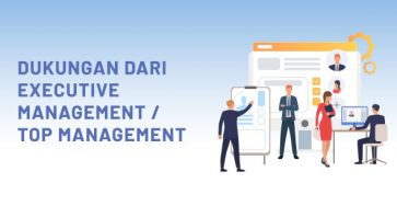 DUKUNGAN DARI EXECUTIVE MANAGEMENT / TOP MANAGEMENT – 8 Kunci Sukses Implementasi Sistem ERP