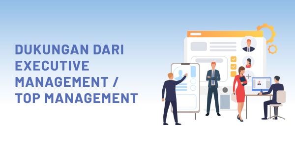 DUKUNGAN DARI EXECUTIVE MANAGEMENT / TOP MANAGEMENT – 8 Kunci Sukses Implementasi Sistem ERP