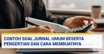 Contoh Soal Jurnal Umum Beserta Pengertian dan Cara Membuatnya