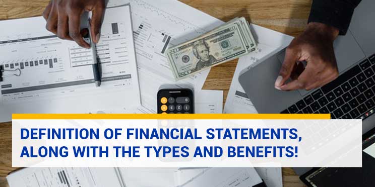 Definition of Financial Statements, along with the Types and Benefits!