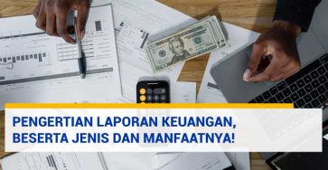 Pengertian Laporan Keuangan, Beserta Jenis dan Manfaatnya!