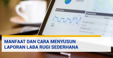 Manfaat dan Cara Menyusun Laporan Laba Rugi Sederhana