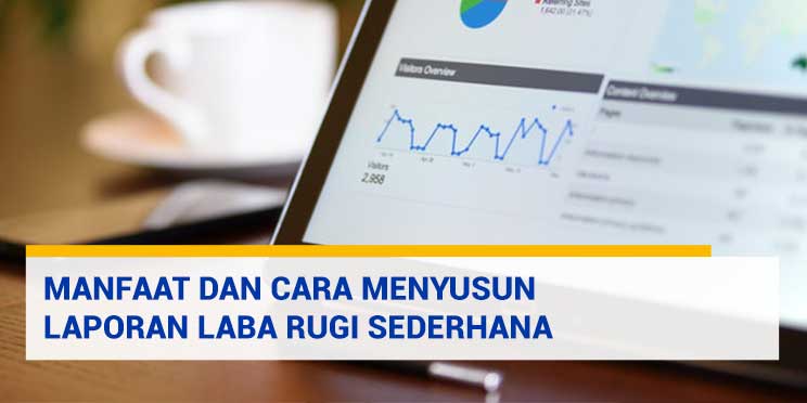 Manfaat dan Cara Menyusun Laporan Laba Rugi Sederhana