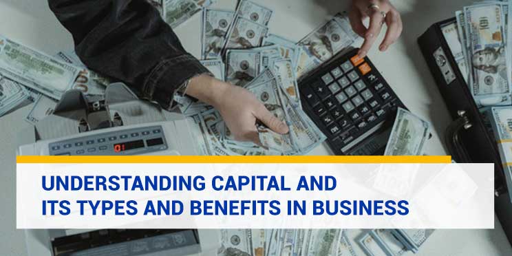 Understanding Capital and its Types and Benefits in Business
