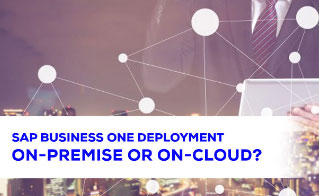 SAP Business One Deployment On-Premise or On-Cloud? SAP Business One Deployment On-Premise or On-Cloud?